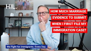 How Much Marriage Evidence Do I Need to Submit When I First File My Immigration Case?