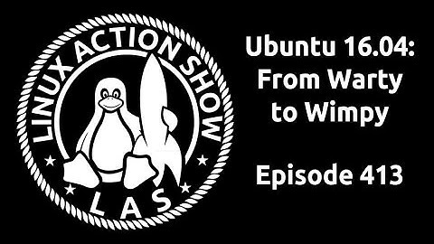 Ubuntu 16.04: From Warty to Wimpy | Linux Action Show 413