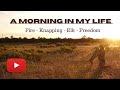 A Morning In My Life | Fire - Knapping - Elk - Freedom