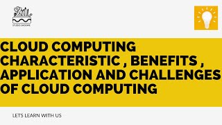 Cloud Computing Characteristic , Benefits , Application And Challenges Of Cloud Computing