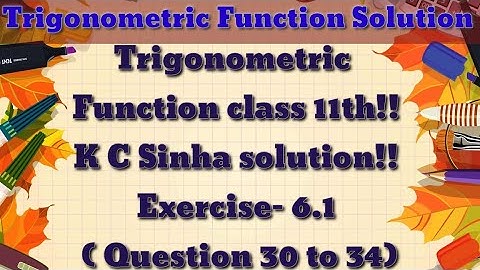 Trigonometric Function class 11th|| K.C Sinha solution || Exercise-6.1( 30 to 34)