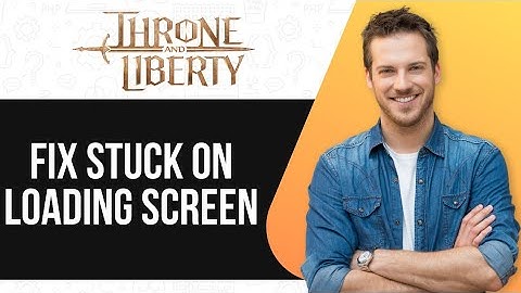How To Fix Throne And Liberty Stuck On Loading Screen