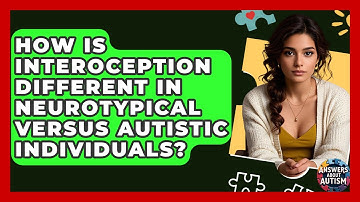 How Is Interoception Different In Neurotypical Versus Autistic Individuals? - Answers About Autism
