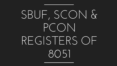 SBUF, SCON & PCON Register in 8051 Microcontroller