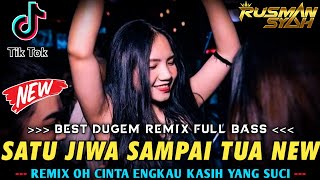 DJ OH CINTA ENGKAU KASIH YANG SUCI X SATU JIWA SAMPAI TUA & TENDA BIRU NEW || DJ FULL BASS || 2023