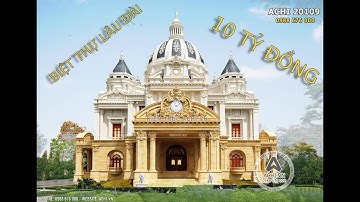 Mẫu biệt thự lâu đài tân cổ điển với CHI PHÍ 10 TỶ ĐỒNG tại TP.HCM | ACHI 20109 | NHÀ ĐẸP ACHI