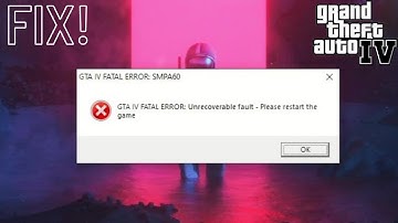 GTA 4 Fatal Error: SMPA60 | GTA 4 Fatal Error: Unrecoverable fault - Please restart the game | Fix