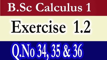B.Sc Calculus Part 1 Exercise 1.2  (Q.No 34 ,35 & 36)