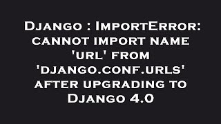 Famous Django : ImportError: cannot import name 'url' from 'django.conf.urls' after upgrading to Django 4.0 Wealth