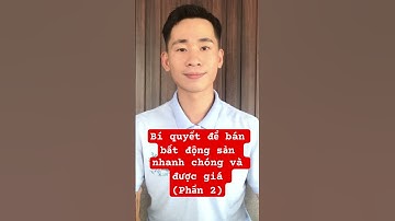 Bí quyết để bán bất động sản nhanh chóng và được giá (P2) #banbatdongsan #bấtđộngsản