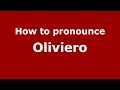 How to pronounce Oliviero (Italian/Italy) - PronounceNames.com