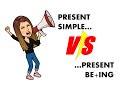 Prsent simple vs prsent being