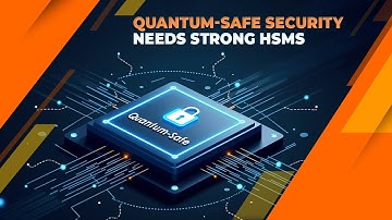 QUANTUM-SAFE SECURITY NEEDS STRONG HSMs