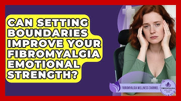 Can Setting Boundaries Improve Your Fibromyalgia Emotional Strength? - Fibromyalgia Wellness Channel