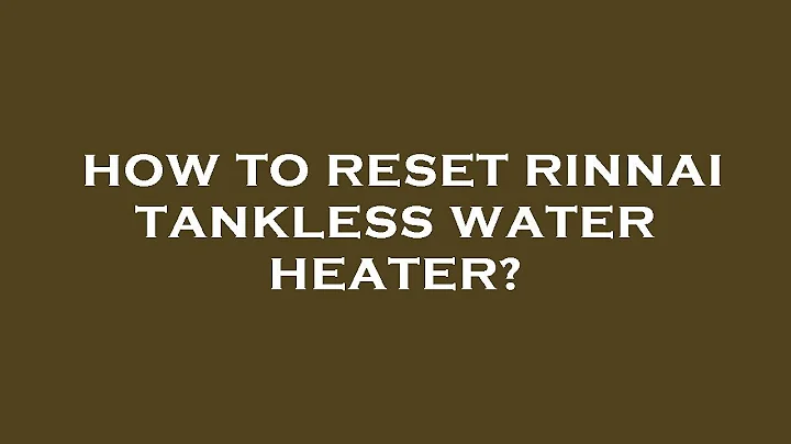 How to reset rinnai tankless water heater?