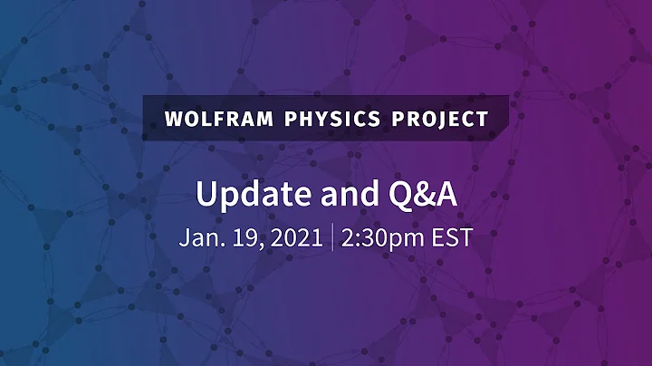 Wolfram Physics Project Update and Q&A (Jan. 19, 2021)