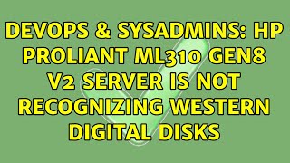 DevOps & SysAdmins: Hp Proliant ml310 gen8 v2 server is not recognizing western digital disks