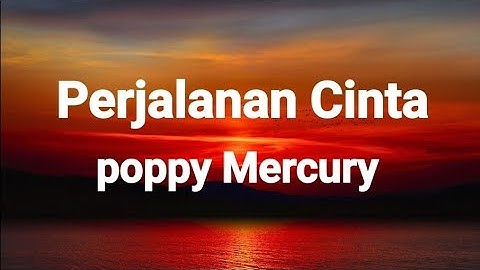 Perjalanan Cinta - Poppy Mercury ( Lyrics )