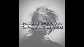 GUSTY REMIXER - MAHREZ AUDIO PRO - REMIX EGHY SAMUEL FT RIZAL MIX NEW 2025