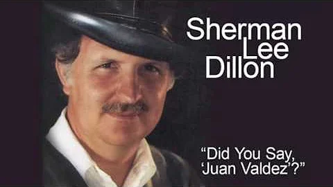 Sherman Lee Dillon - Did You Say "Juan Valdez"