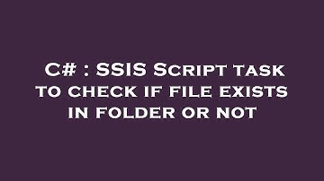 C# : SSIS Script task to check if file exists in folder or not