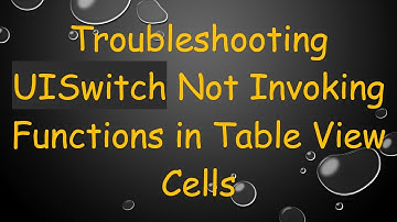 Troubleshooting UISwitch Not Invoking Functions in Table View Cells