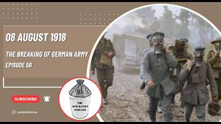 Episode 50 - 08 August 1918: The Breaking of the German Army