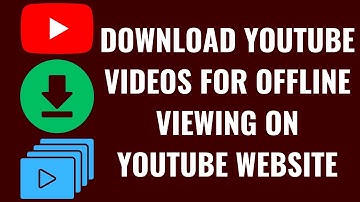 How to Download YouTube Videos for Offline Viewing on YouTube Website