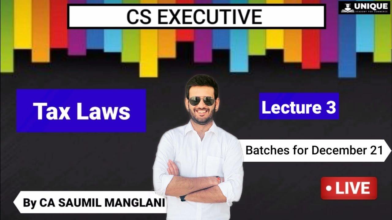 CA EXECUTIVE TAX I LECTURE 3 I CA SAUMIL MANGLANI YouTube