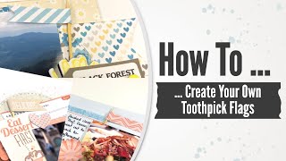 Tutorial: How to Create Your Own Toothpick Flags (Scrapbooking)