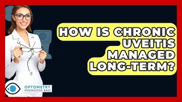 How Is Chronic Uveitis Managed Long-term? - Optometry Knowledge Base