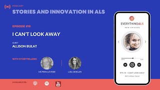 Stories and Innovation in ALS Episode #18:  I can’t Look Away with Allison Bulat.