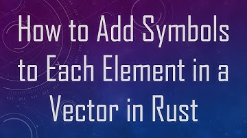 How to Add Symbols to Each Element in a Vector in Rust
