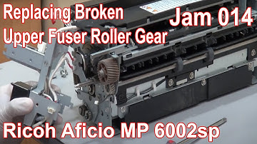 Replacing Broken Upper Fuser Roller Gear of Ricoh Aficio MP 6002sp | Jam 014