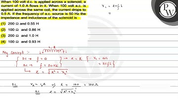 When 100 volt d.c. is applied across a solenoid, a current of \( 1....