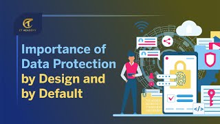 The Importance of Data Protection by Design and by Default | Privacy & Data Protection | CT Academy