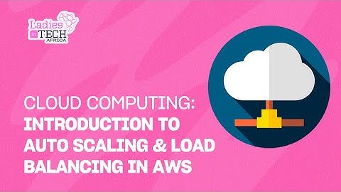 LADIES IN TECH AFRICA BOOTCAMP || CLOUD COMPUTING:  INTRODUCTION TO AUTOSCALING & LOAD BALANCING