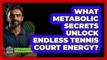 What Metabolic Secrets Unlock Endless Tennis Court Energy? - The Racket Xpert