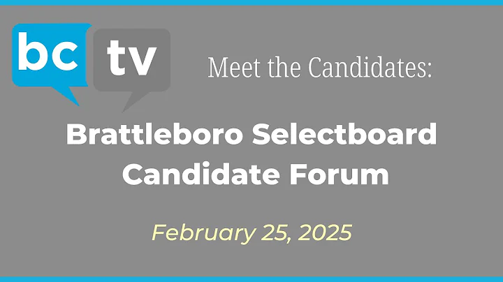 Meet The Candidates: Brattleboro Selectboard Candidates Forum 2/25/25