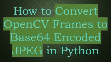 How to Convert OpenCV Frames to Base64 Encoded JPEG in Python