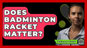 Does Badminton Racket Matter? - The Racket Xpert
