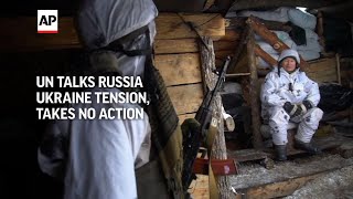UN talks Russia Ukraine tension, takes no action