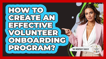 How To Create An Effective Volunteer Onboarding Program?