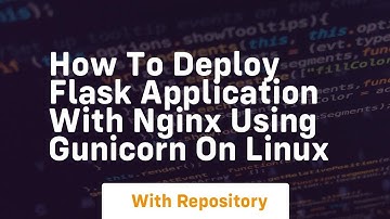 How to deploy flask application with nginx using gunicorn on linux