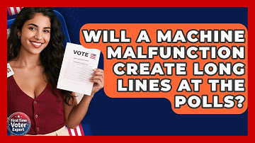 Will A Machine Malfunction Create Long Lines At The Polls? - First Time Voter Expert