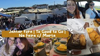 Jantar Fora || To Good to Go || Na Feira de Estela c/ amiga Marta