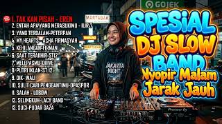 Spesial Dj Slow Band Nyopir Malam Jarak Jauh  Tak Kan Pisah  Eren