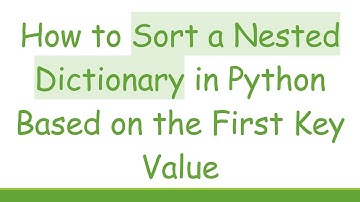 How to Sort a Nested Dictionary in Python Based on the First Key Value