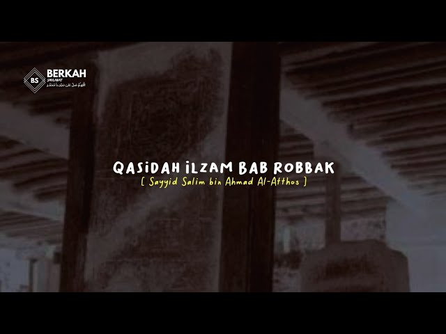 Lirik & Terjemah Qasidah Imam Haddad [Ilzam Bab Robbak] Habib Salim bin Ahmad Al-Atthos class=