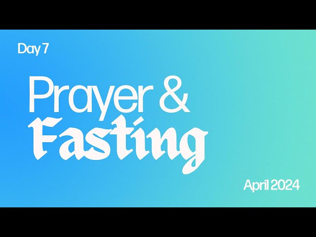 Capstone Fasting and Prayer | 27th April 2024 | Night 7